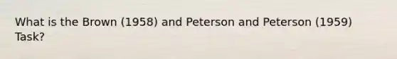 What is the Brown (1958) and Peterson and Peterson (1959) Task?