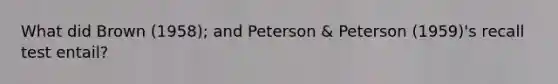 What did Brown (1958); and Peterson & Peterson (1959)'s recall test entail?