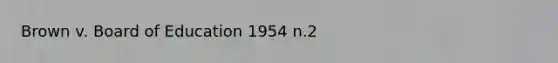 Brown v. Board of Education 1954 n.2