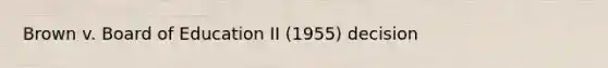 Brown v. Board of Education II (1955) decision