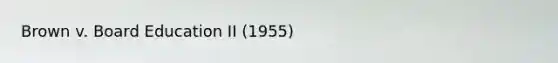 Brown v. Board Education II (1955)