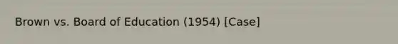 Brown vs. Board of Education (1954) [Case]