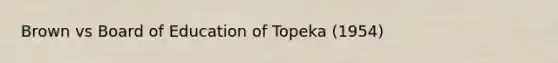 Brown vs Board of Education of Topeka (1954)