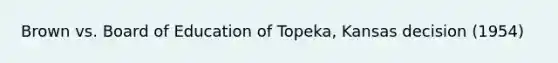 Brown vs. Board of Education of Topeka, Kansas decision (1954)