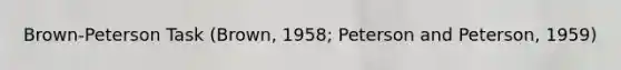 Brown-Peterson Task (Brown, 1958; Peterson and Peterson, 1959)