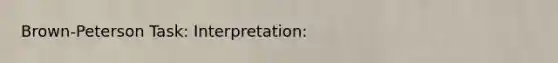 Brown-Peterson Task: Interpretation: