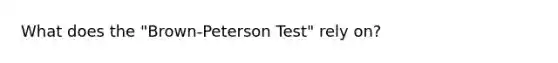 What does the "Brown-Peterson Test" rely on?