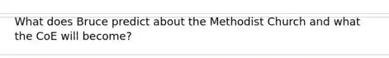 What does Bruce predict about the Methodist Church and what the CoE will become?