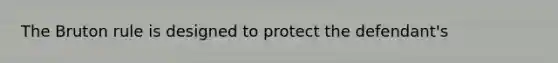 The Bruton rule is designed to protect the defendant's