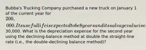 Bubba's Trucking Company purchased a new truck on January 1 of the current year for 200,000. Its useful life is expected to be 8 years and its salvage value is estimated at30,000. What is the depreciation expense for the second year using the declining-balance method at double the straight-line rate (i.e., the double-declining balance method)?