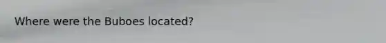 Where were the Buboes located?