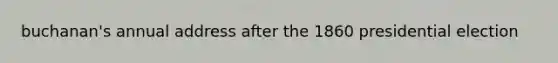 buchanan's annual address after the 1860 presidential election