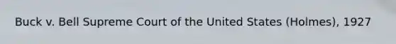 Buck v. Bell Supreme Court of the United States (Holmes), 1927