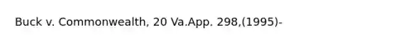 Buck v. Commonwealth, 20 Va.App. 298,(1995)-