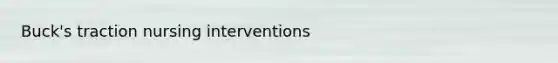 Buck's traction nursing interventions