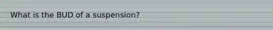 What is the BUD of a suspension?