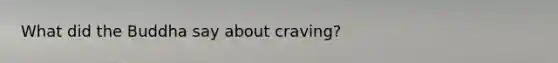 What did the Buddha say about craving?