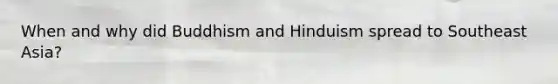 When and why did Buddhism and Hinduism spread to Southeast Asia?