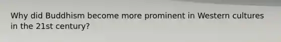 Why did Buddhism become more prominent in Western cultures in the 21st century?