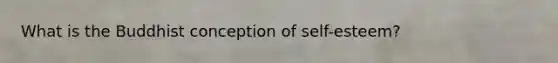 What is the Buddhist conception of self-esteem?