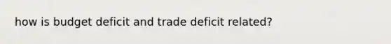 how is budget deficit and trade deficit related?