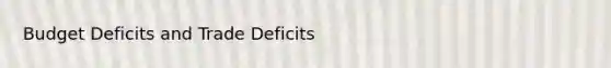 Budget Deficits and Trade Deficits