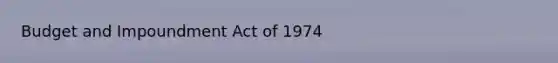 Budget and Impoundment Act of 1974