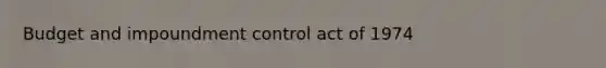 Budget and impoundment control act of 1974