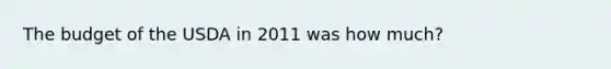 The budget of the USDA in 2011 was how much?