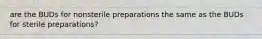 are the BUDs for nonsterile preparations the same as the BUDs for sterile preparations?