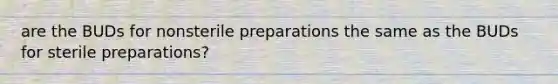 are the BUDs for nonsterile preparations the same as the BUDs for sterile preparations?