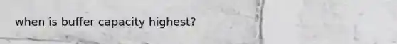 when is buffer capacity highest?