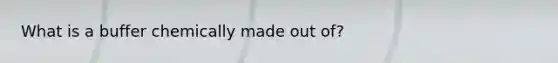 What is a buffer chemically made out of?