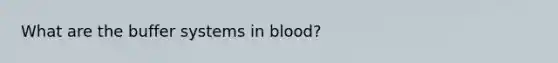 What are the buffer systems in blood?