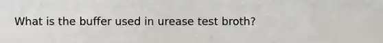 What is the buffer used in urease test broth?