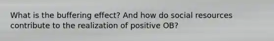 What is the buffering effect? And how do social resources contribute to the realization of positive OB?