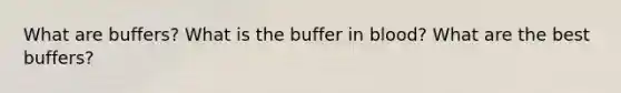 What are buffers? What is the buffer in blood? What are the best buffers?