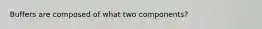 Buffers are composed of what two components?