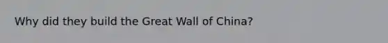 Why did they build the Great Wall of China?