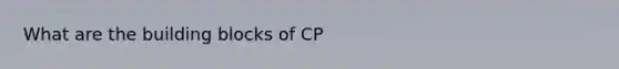 What are the building blocks of CP