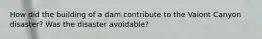 How did the building of a dam contribute to the Vaiont Canyon disaster? Was the disaster avoidable?