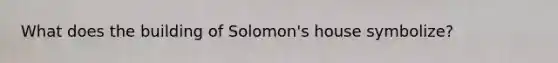 What does the building of Solomon's house symbolize?