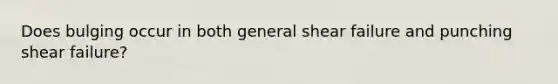 Does bulging occur in both general shear failure and punching shear failure?