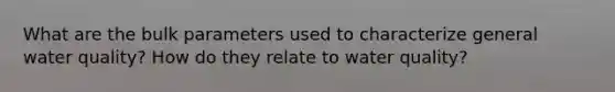 What are the bulk parameters used to characterize general water quality? How do they relate to water quality?