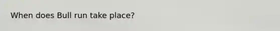 When does Bull run take place?