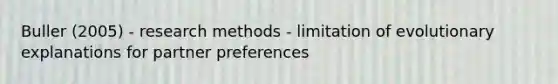 Buller (2005) - research methods - limitation of evolutionary explanations for partner preferences