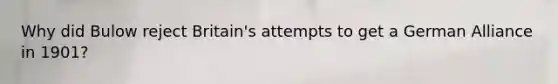 Why did Bulow reject Britain's attempts to get a German Alliance in 1901?