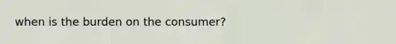 when is the burden on the consumer?