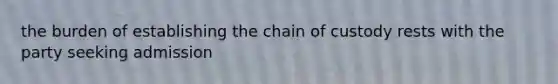 the burden of establishing the chain of custody rests with the party seeking admission