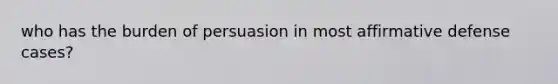 who has the burden of persuasion in most affirmative defense cases?